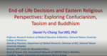 End-of-Life Decisions and Eastern Religious Perspectives: Exploring Buddhism, Confucianism and Taoism by Daniel Tsai