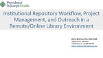 Institutional Repository Workflow, Project Management, and Outreach in a Remote/Online Library Environment by Daina Dickman