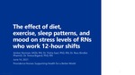 The effect of COVID-related changes in diet, exercise, sleep patterns, and mood on stress levels of RNs who work 12-hour shifts during the pandemic by Amber Norman, Trisha Saul, Ross Bindler, and Teresa Bigand