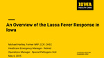 An Overview of the Lassa Fever Responce in Iowa by Michael Hartley