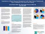 Implications of Blood Glucose Management with Heart Failure Patients with Type 2 Diabetes in an Acute Care Setting by Jamie Mulick and Mark Romond